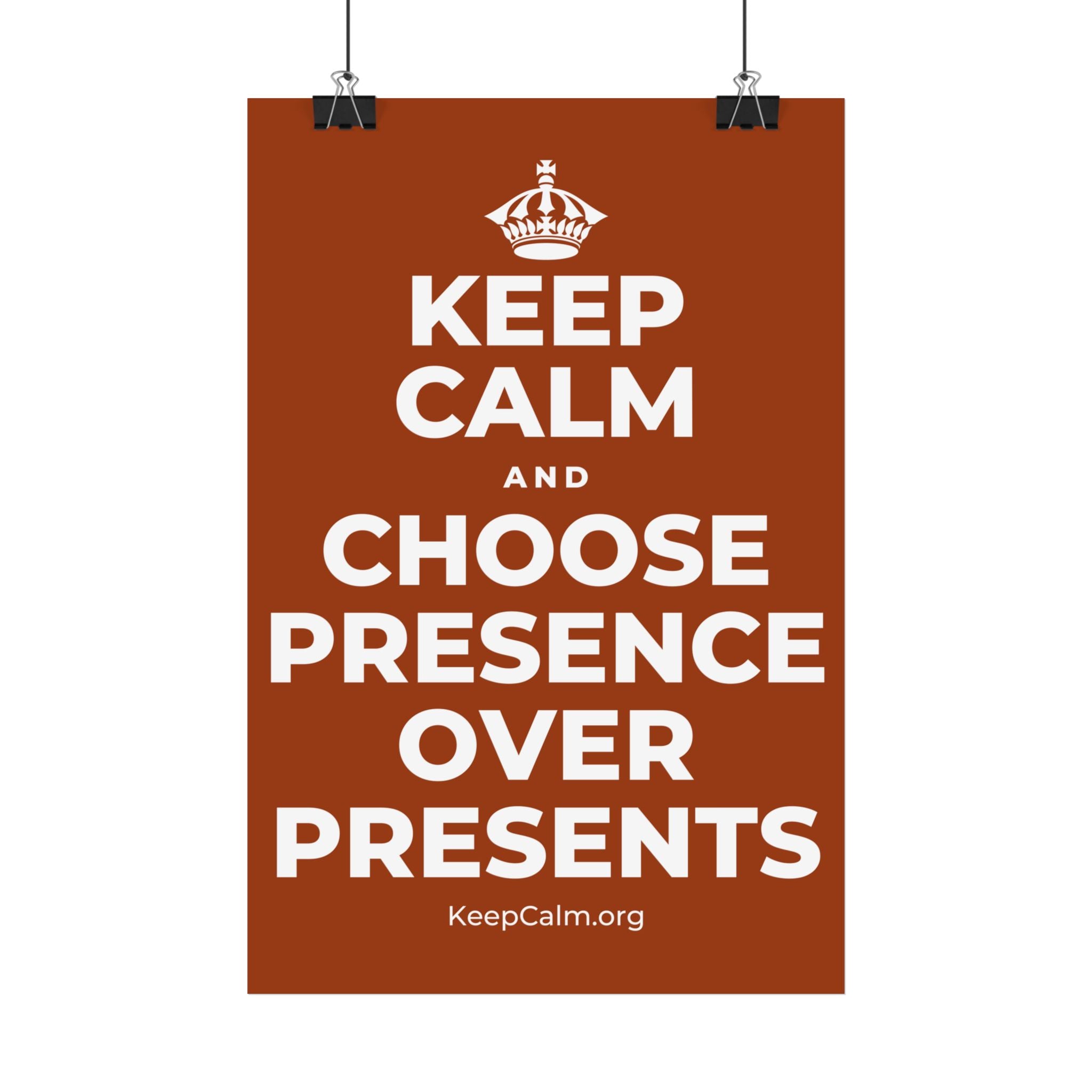 KEEP CALM AND CHOOSE PRESENCE OVER PRESENTS Satin Poster