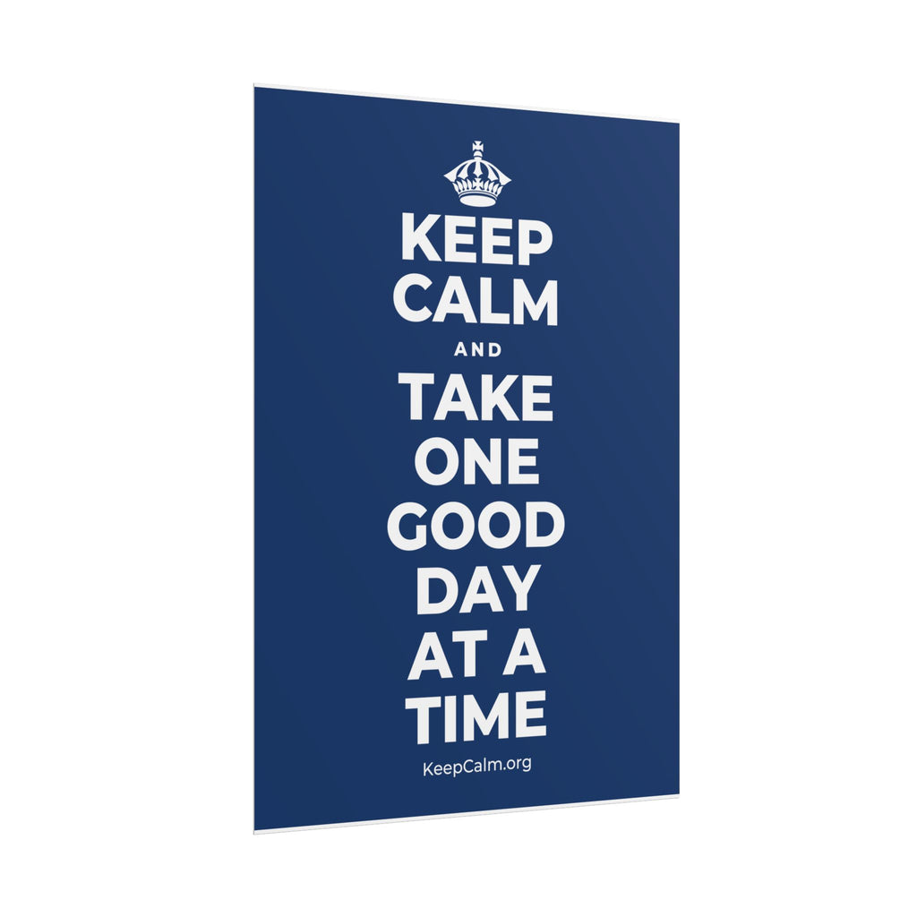 KEEP CALM AND TAKE ONE GOOD DAY AT A TIME Poster