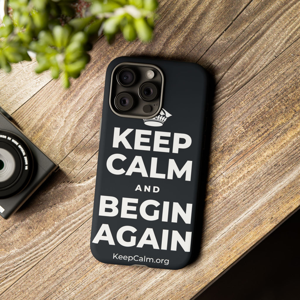 KEEP CALM AND BEGIN AGAIN Phone Case (Dark)