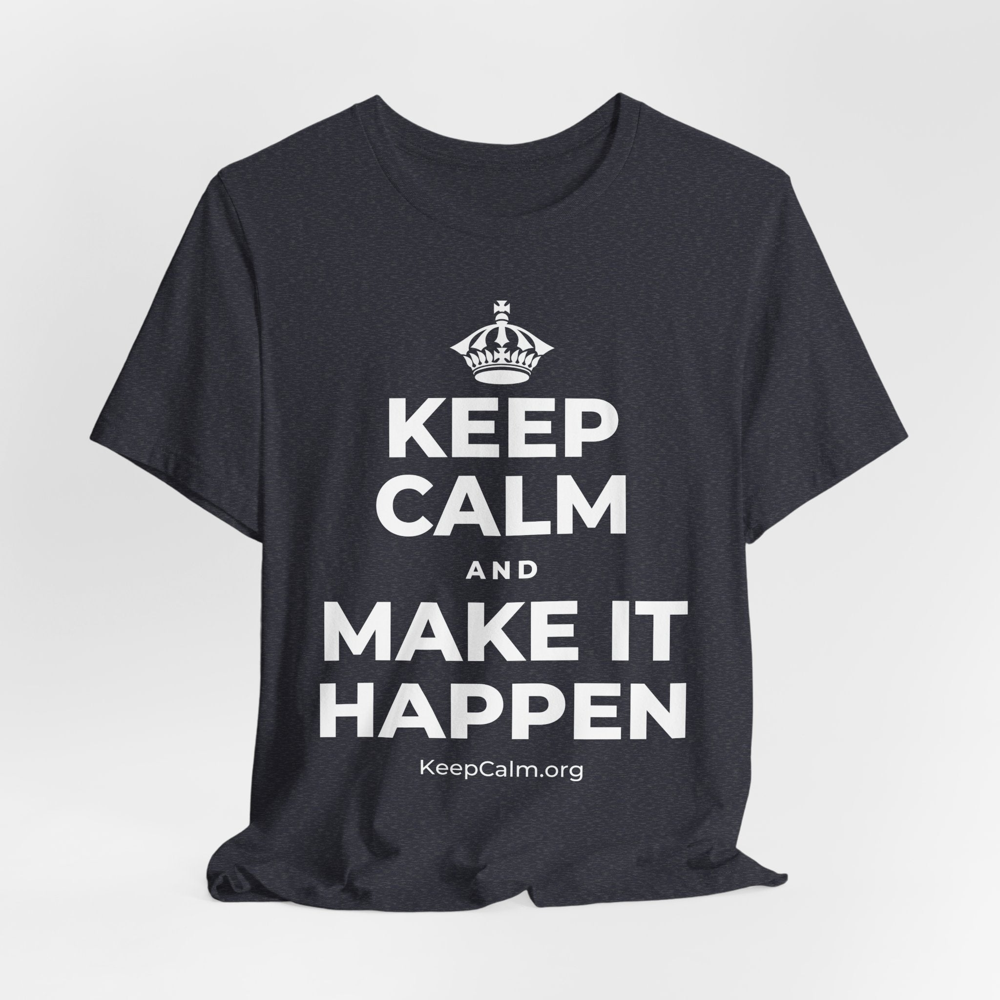 KEEP CALM AND MAKE IT HAPPEN T-Shirt (White–Asphalt)