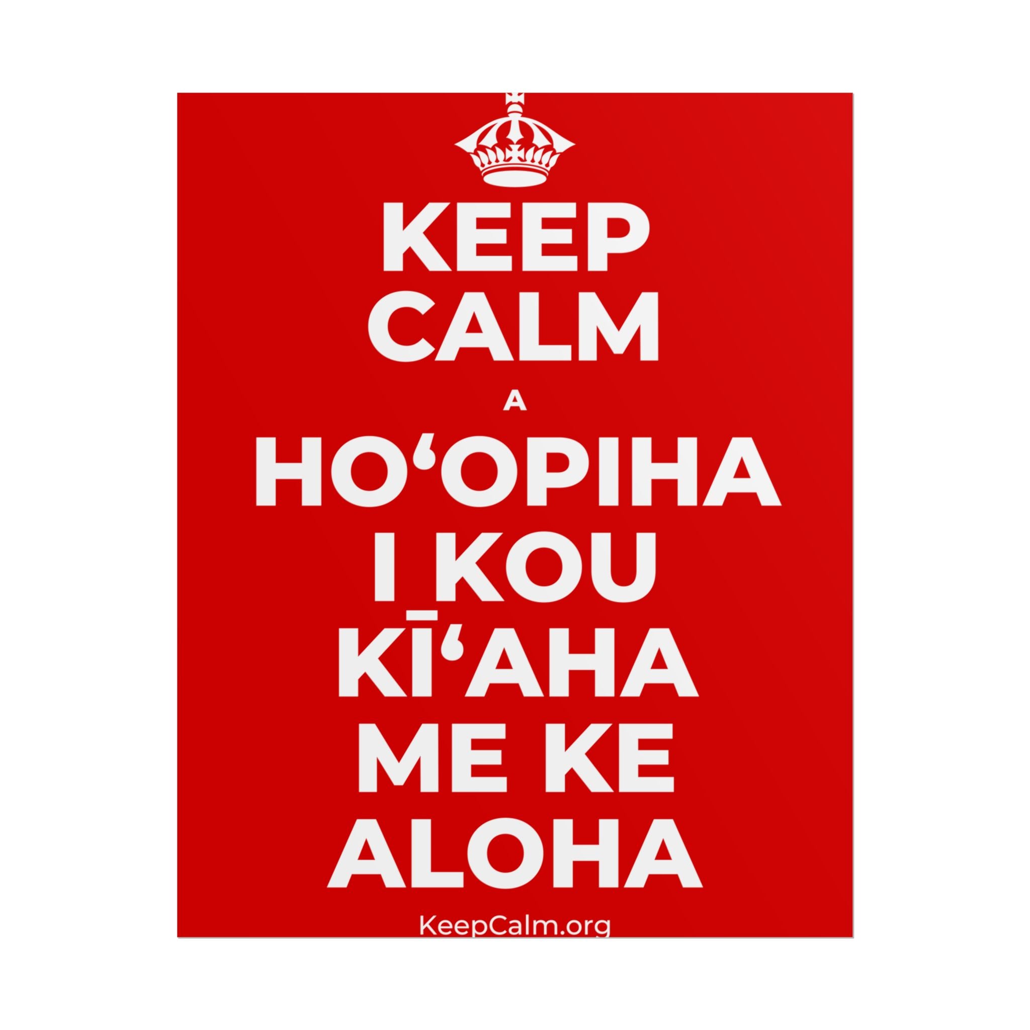 KEEP CALM A HOʻOPIHA I KOU KĪʻAHA ME KE ALOHA Poster