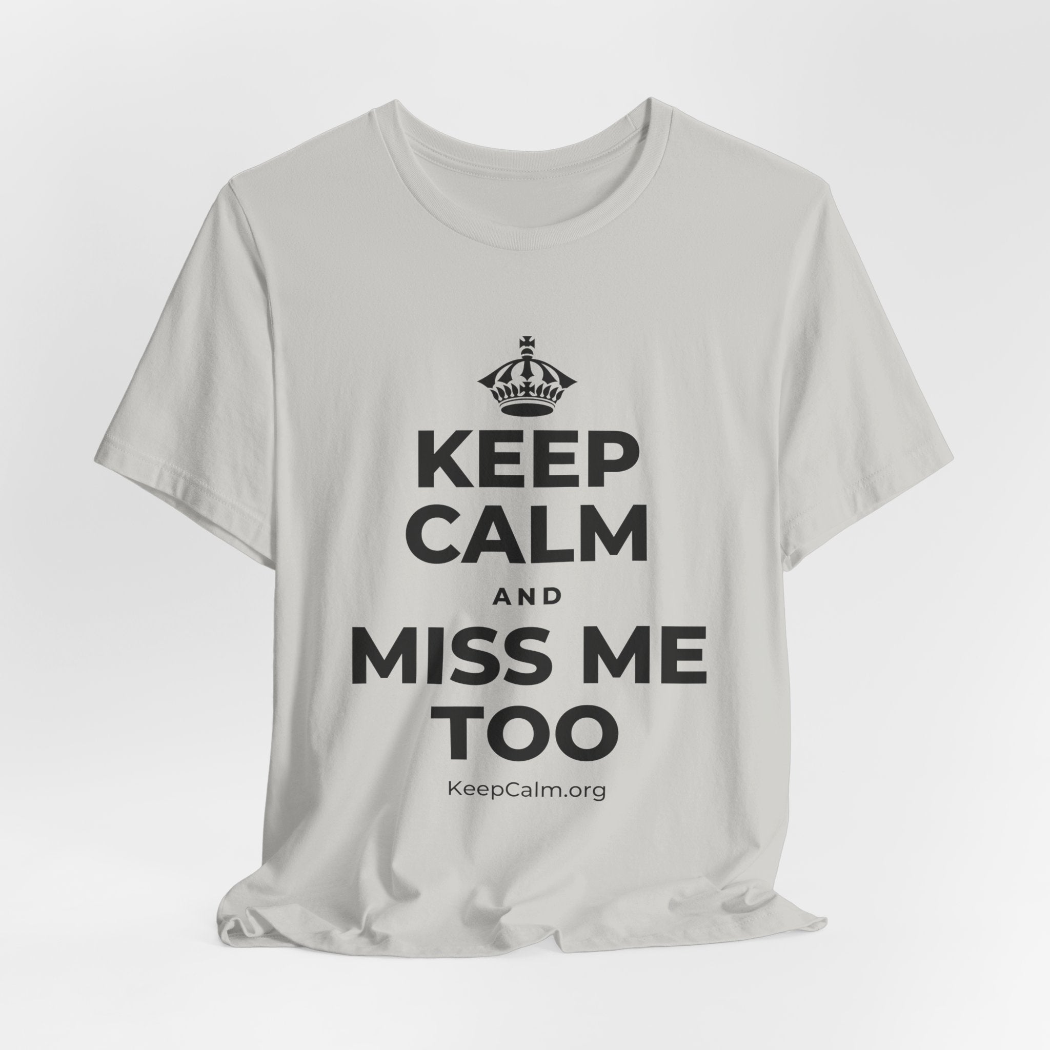 KEEP CALM AND MISS ME TOO T-Shirt (Baby Blue–Silver)