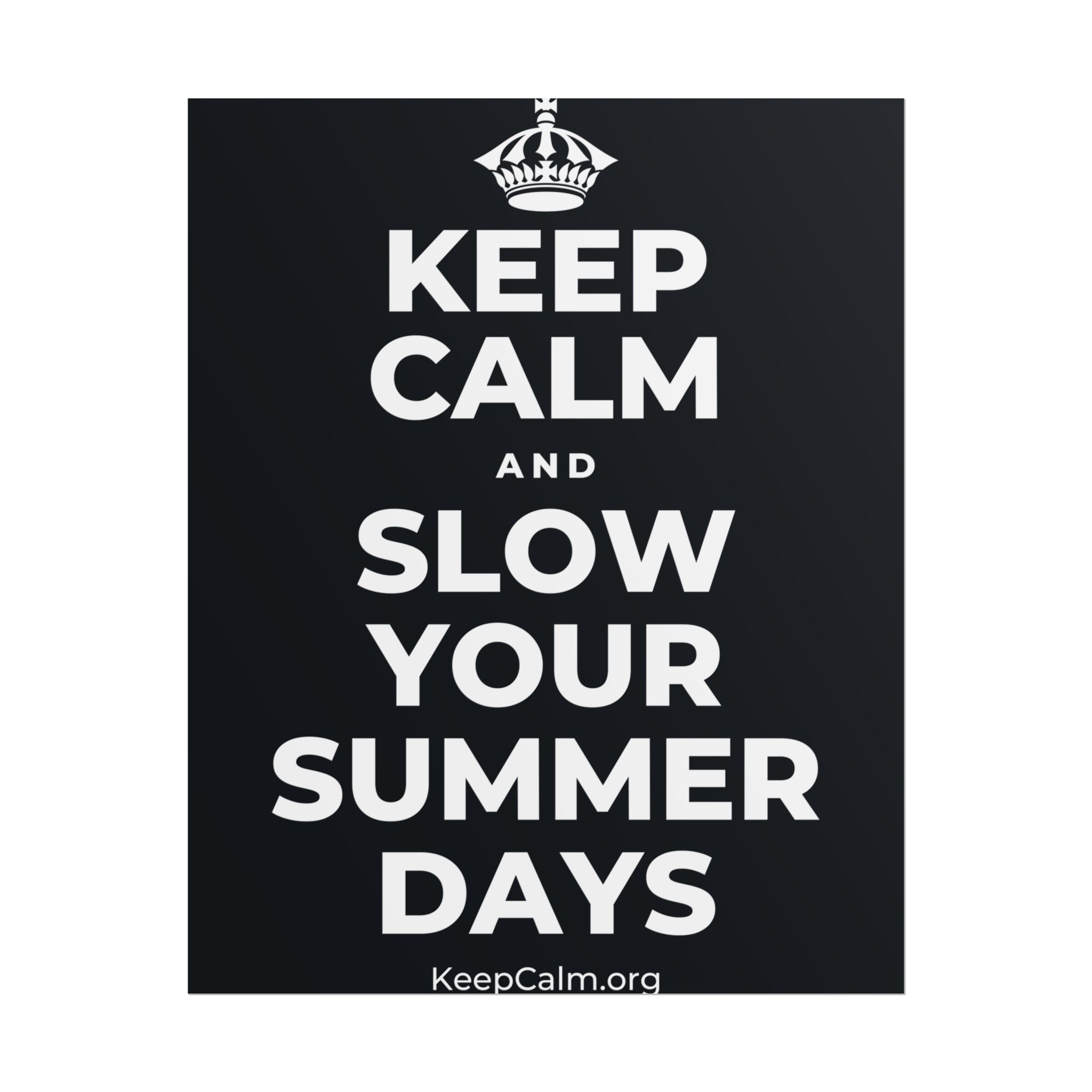 KEEP CALM AND SLOW YOUR SUMMER DAYS Poster (Dark)