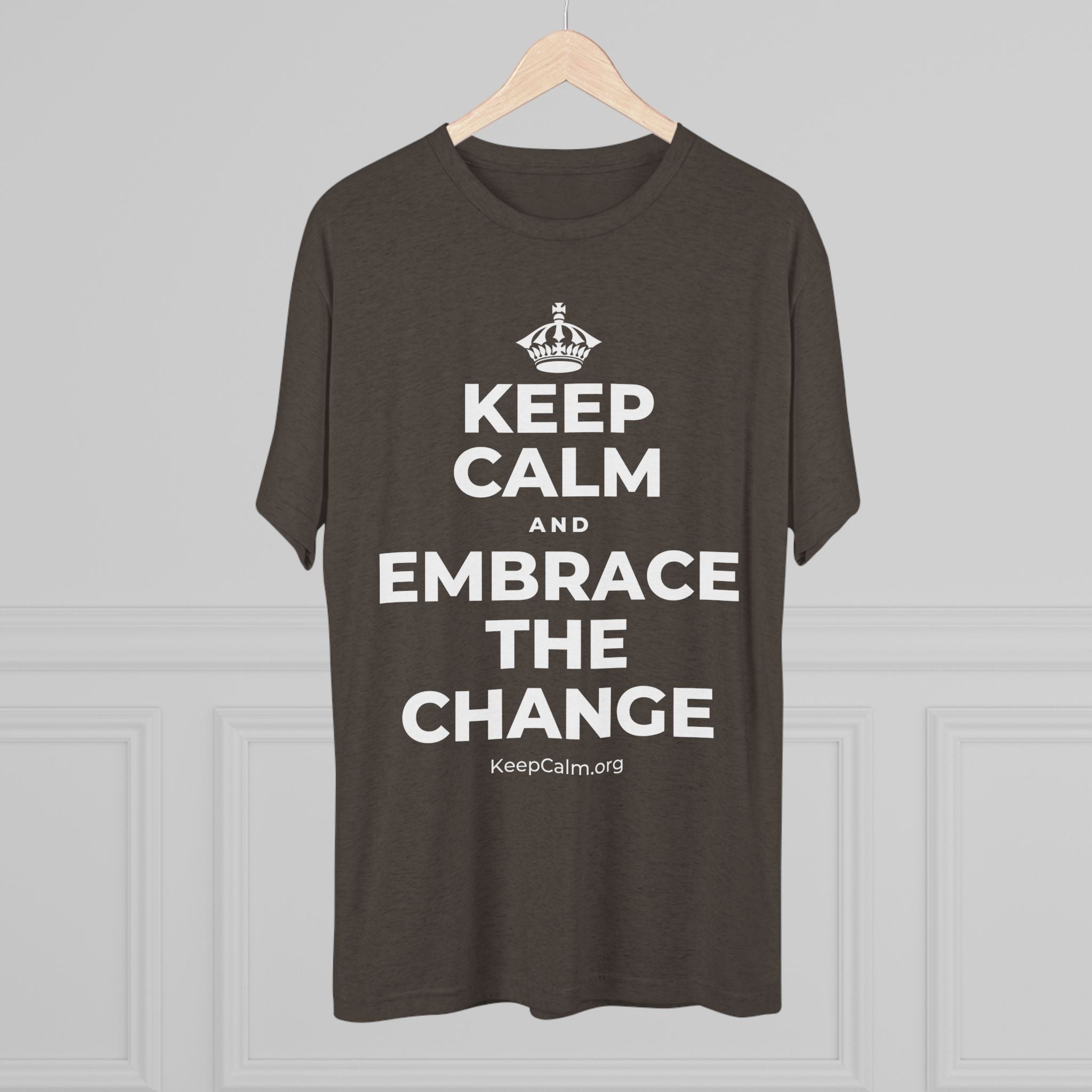 KEEP CALM AND EMBRACE THE CHANGE Tri-Blend Tee