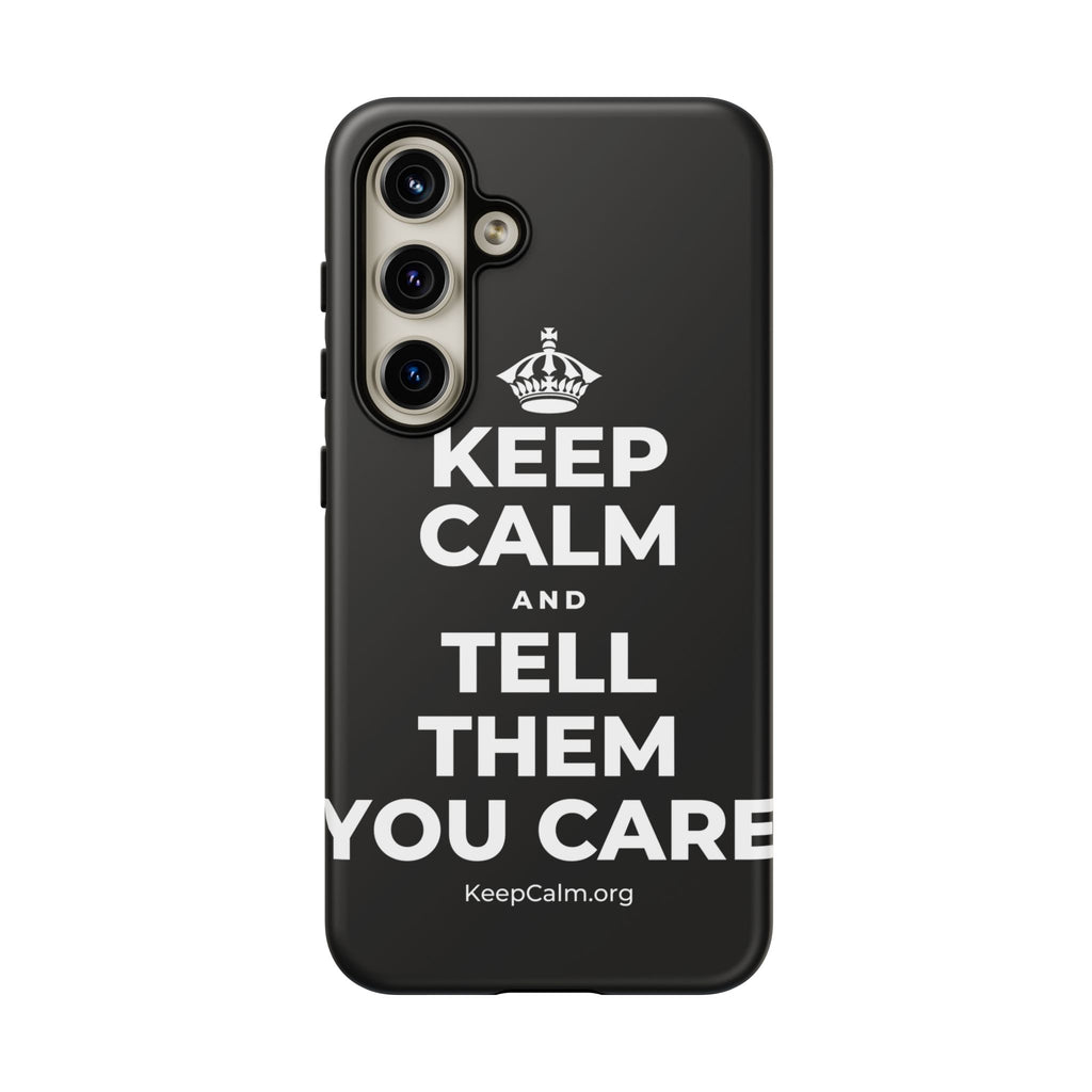 KEEP CALM AND TELL THEM YOU CARE Phone Case