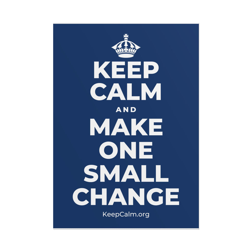 KEEP CALM AND MAKE ONE SMALL CHANGE Poster