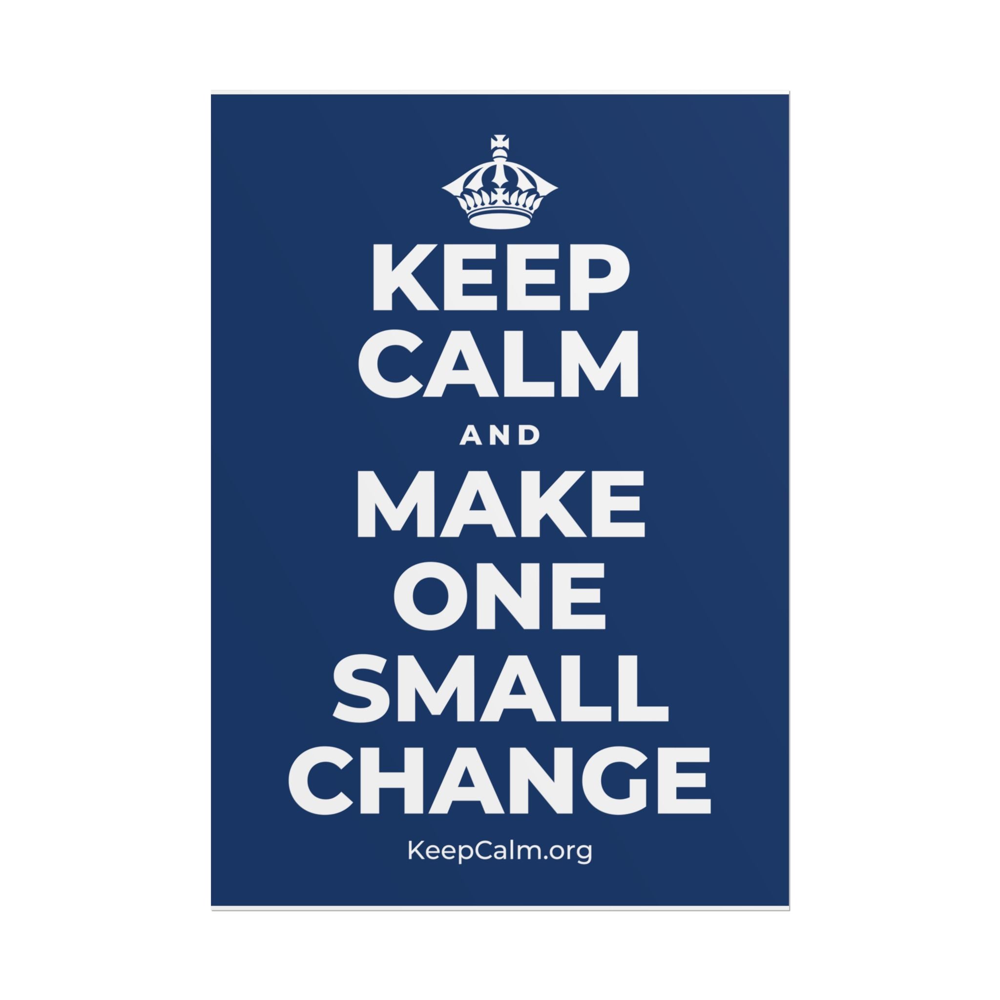 KEEP CALM AND MAKE ONE SMALL CHANGE Poster