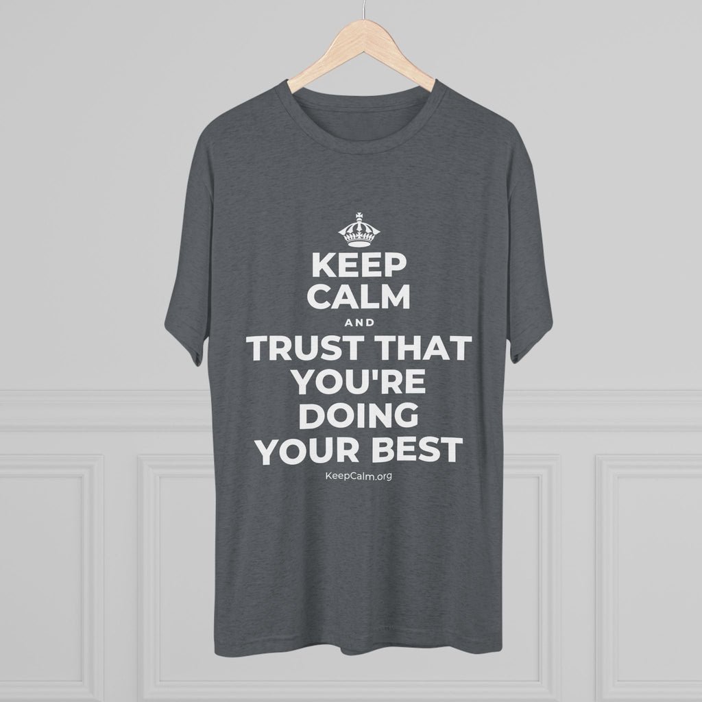 KEEP CALM AND TRUST THAT YOU'RE DOING YOUR BEST Tri-Blend Tee