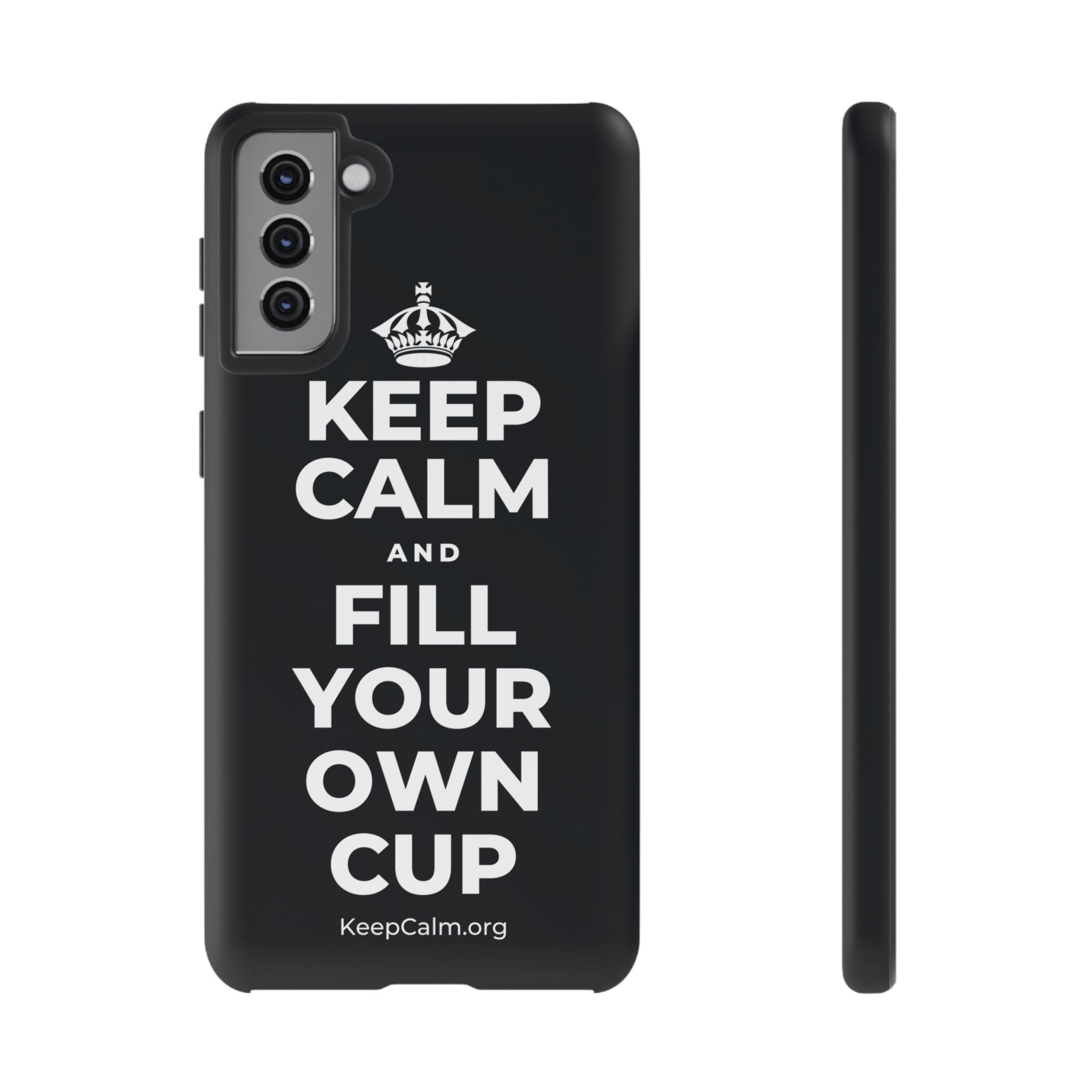 KEEP CALM AND FILL YOUR OWN CUP Phone Case (Dark)