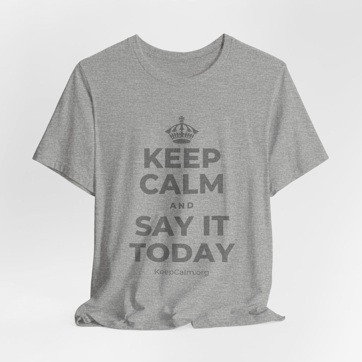 KEEP CALM AND SAY IT TODAY T-Shirt (White–Asphalt)