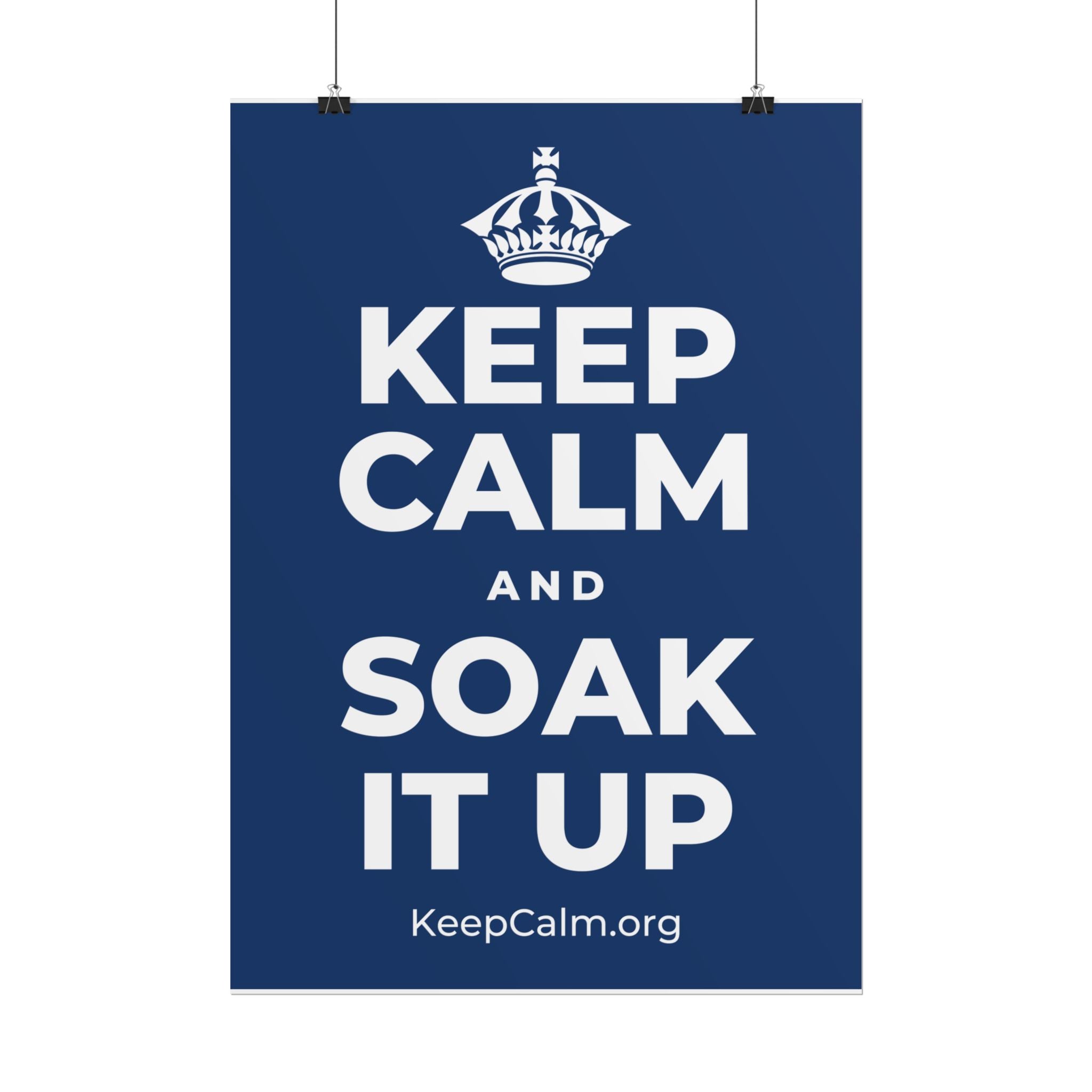 KEEP CALM AND SOAK IT UP Poster