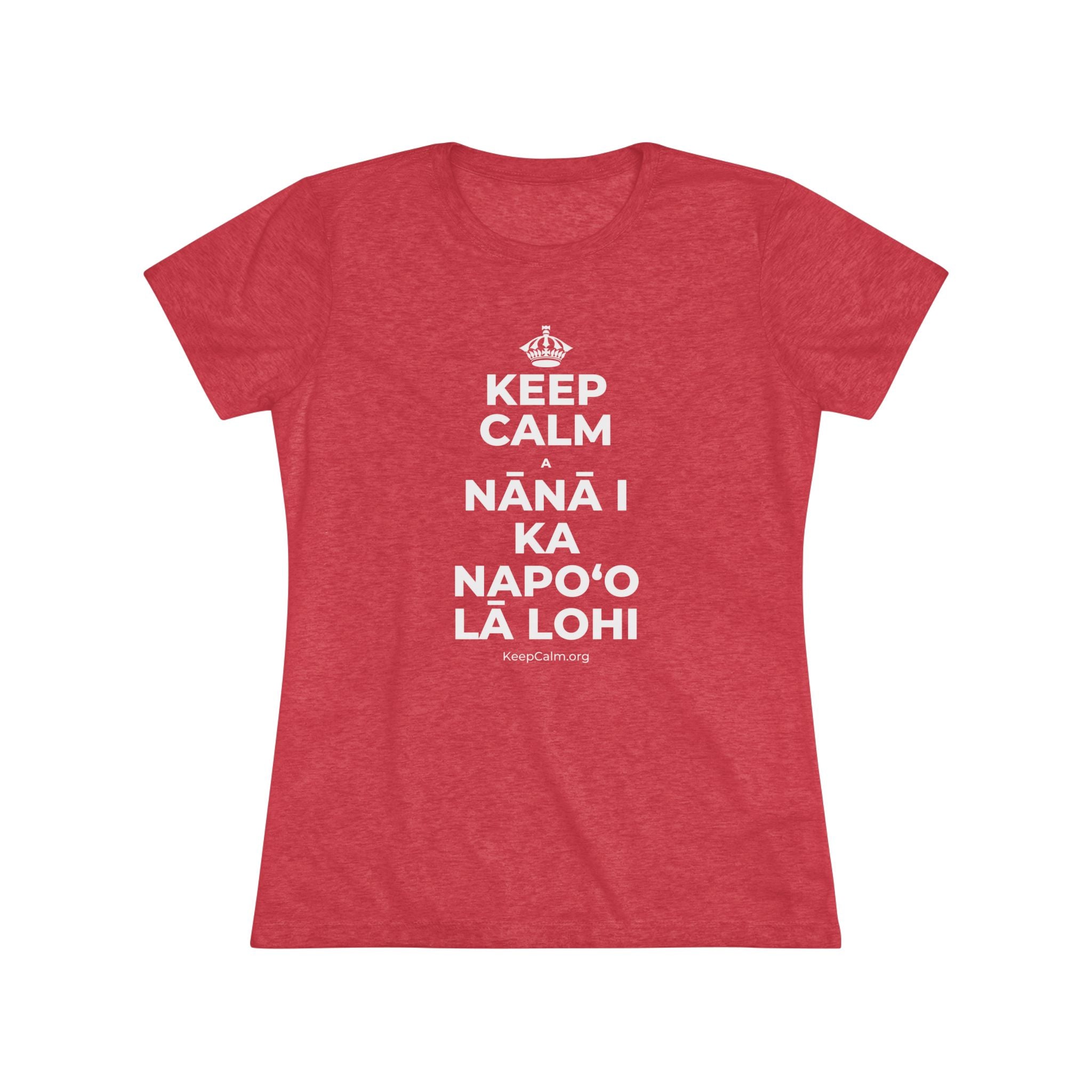 KEEP CALM A NĀNĀ I KA NAPOʻO LĀ LOHI Women's Tri-Blend Tee