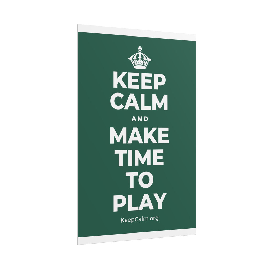 KEEP CALM AND MAKE TIME TO PLAY Poster