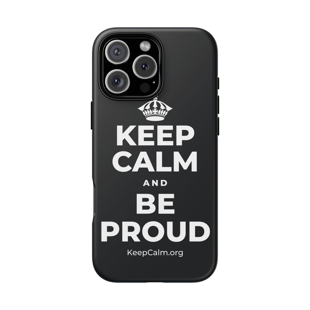 KEEP CALM AND BE PROUD Phone Case (Dark)