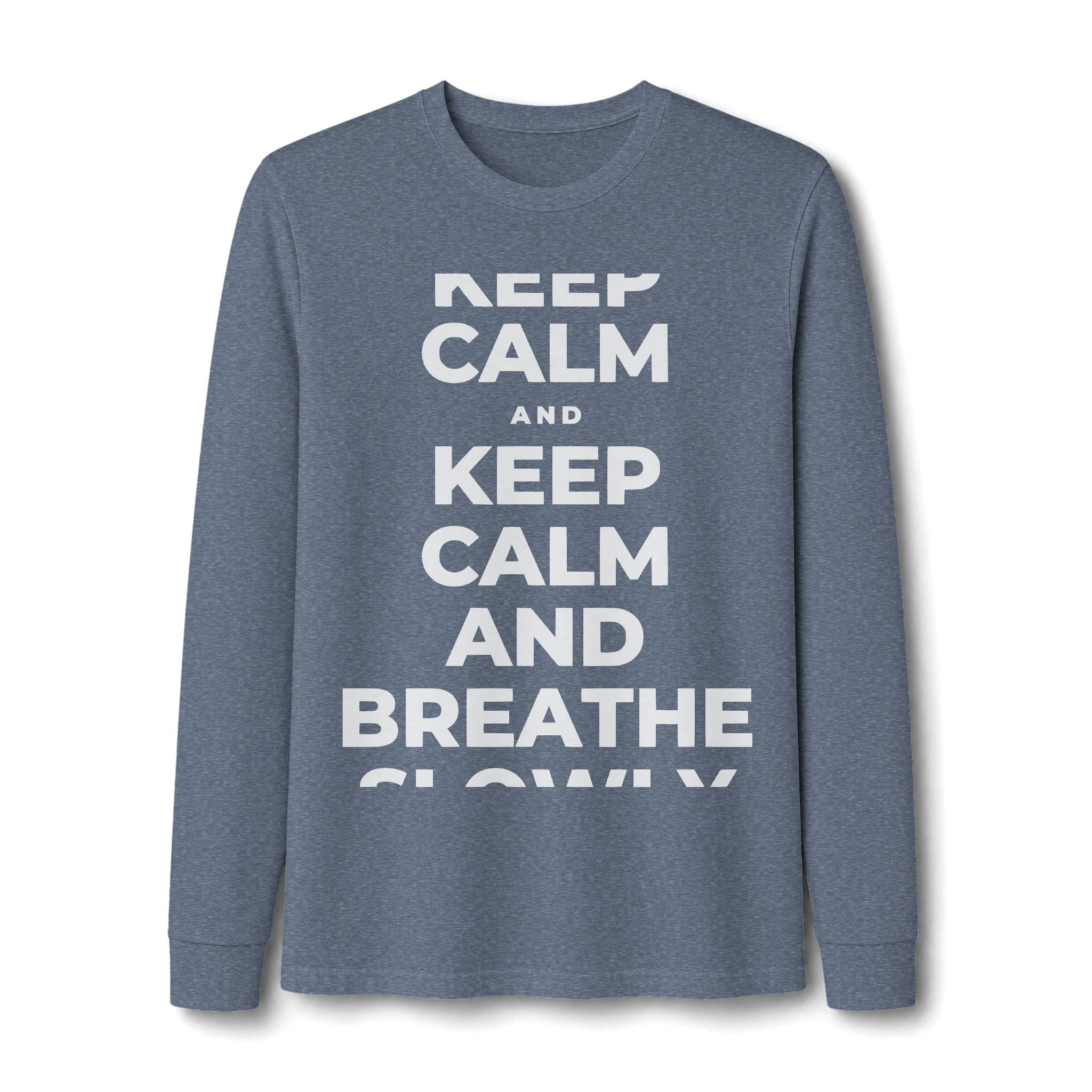 KEEP CALM AND BREATHE SLOWLY Long Sleeve Tee