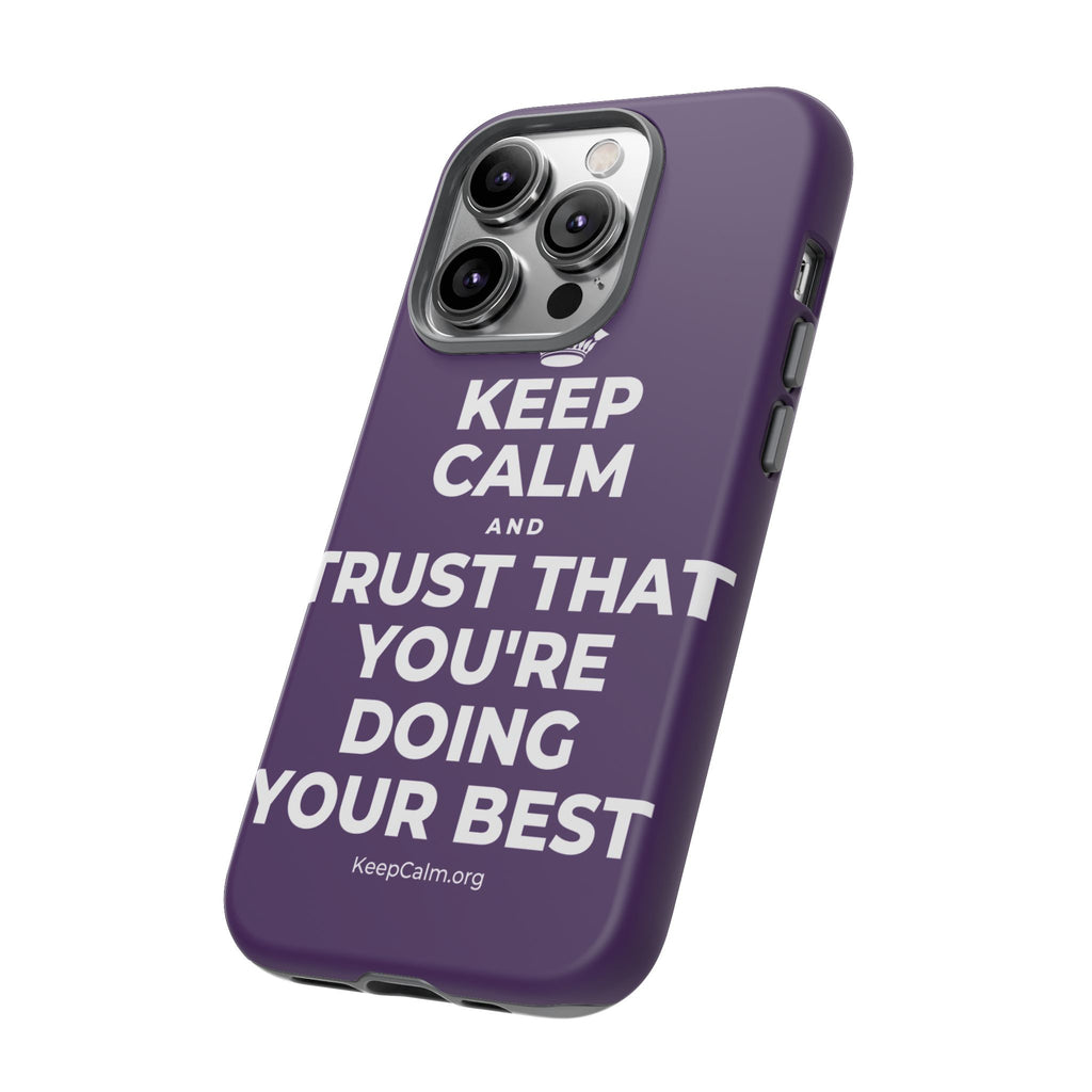 KEEP CALM AND TRUST THAT YOU'RE DOING YOUR BEST Phone Case