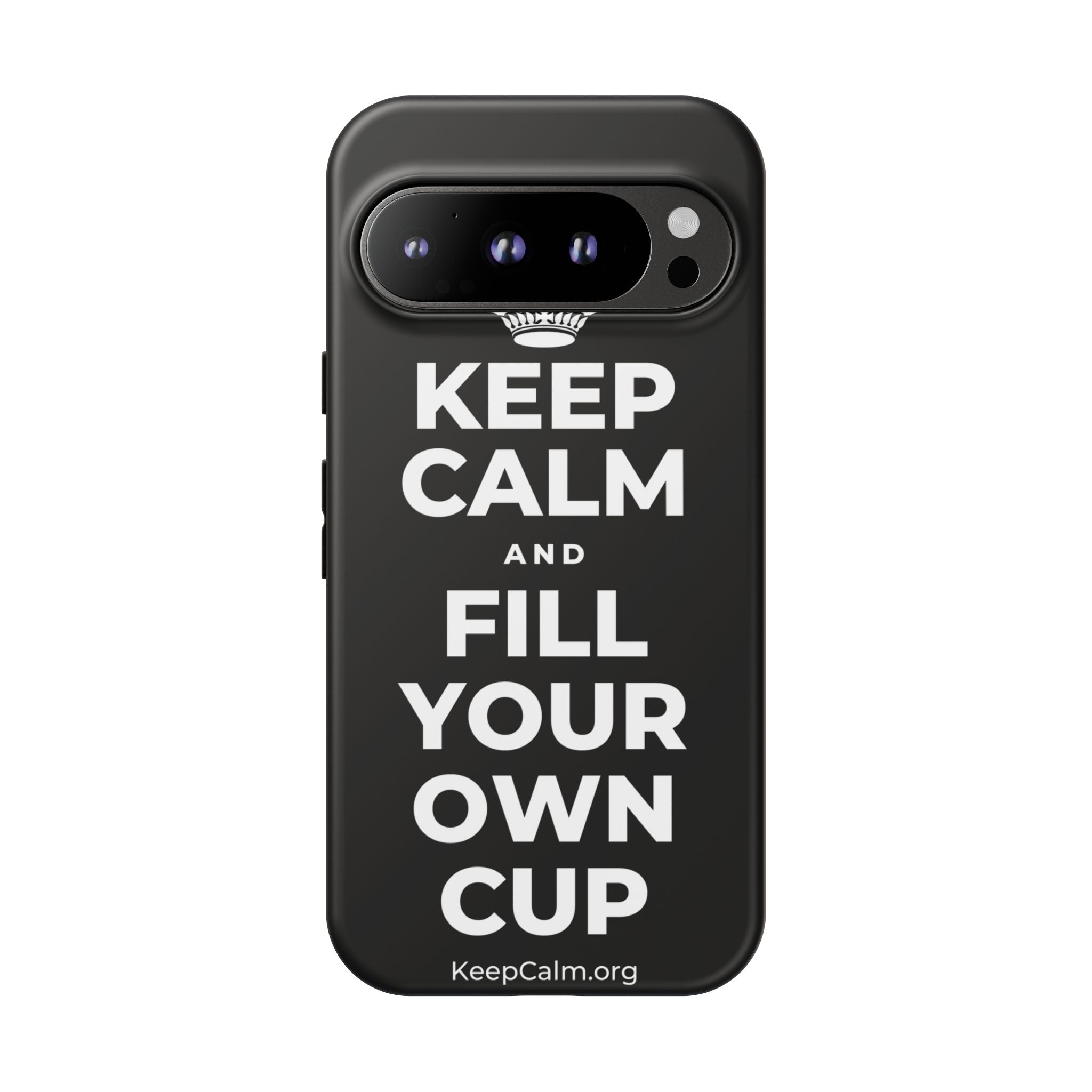KEEP CALM AND FILL YOUR OWN CUP Phone Case