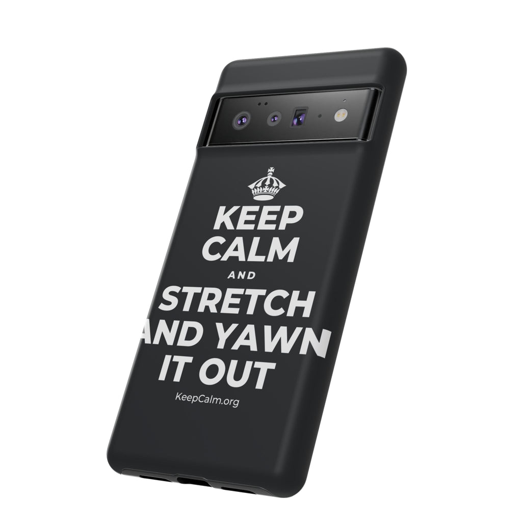 KEEP CALM AND STRETCH AND YAWN IT OUT Phone Case (Dark)