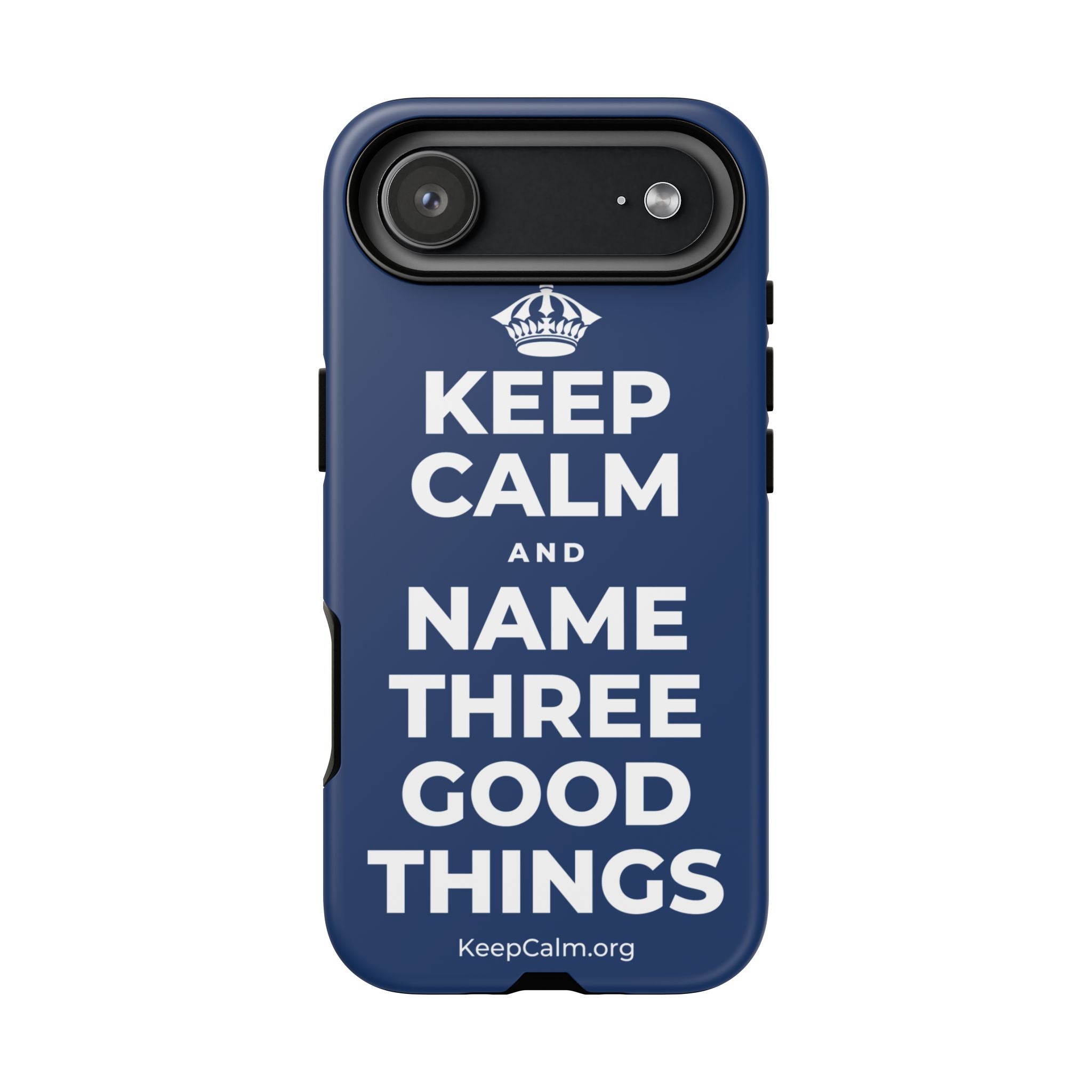 KEEP CALM AND NAME THREE GOOD THINGS Phone Case
