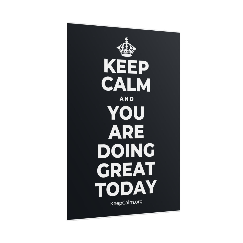 KEEP CALM AND YOU ARE DOING GREAT TODAY Poster (Dark)