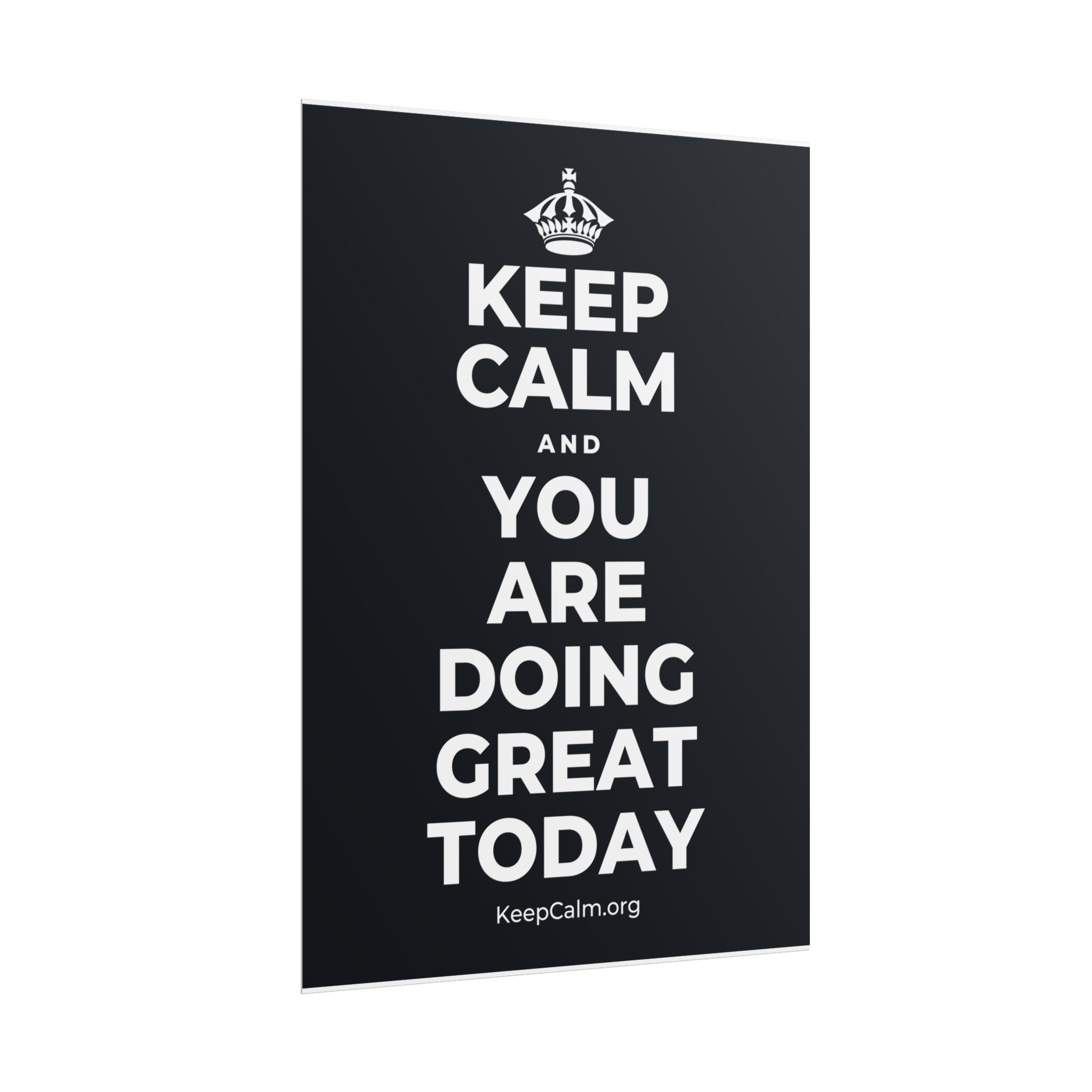 KEEP CALM AND YOU ARE DOING GREAT TODAY Poster (Dark)
