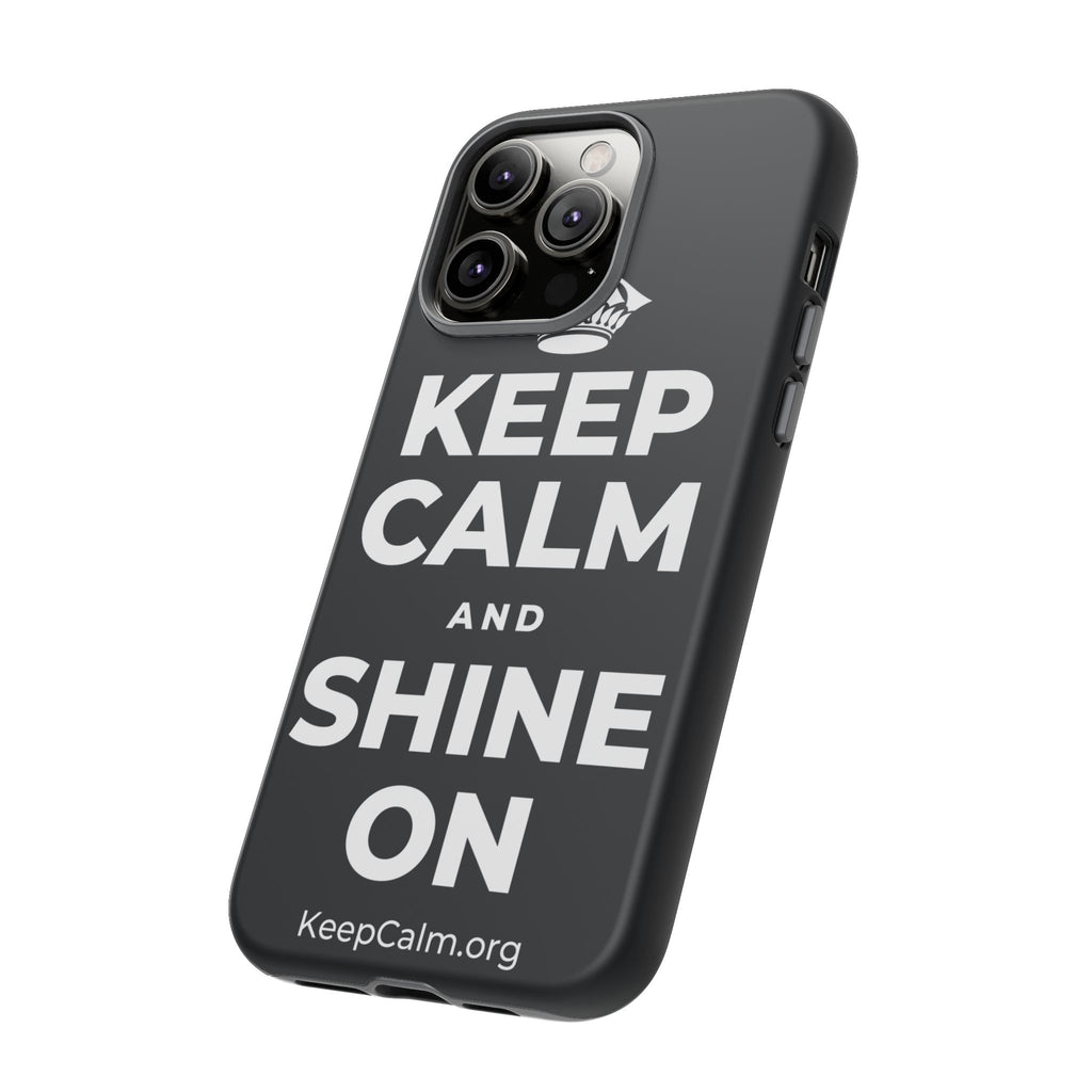 KEEP CALM AND SHINE ON Phone Case (Dark)