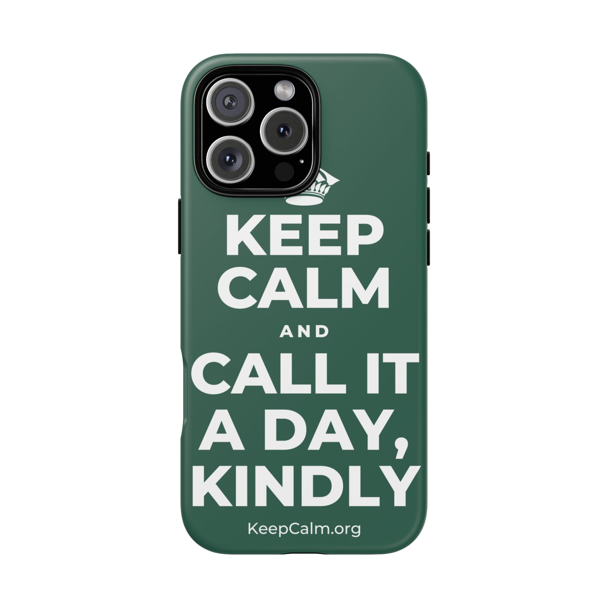KEEP CALM AND CALL IT A DAY, KINDLY Phone Case