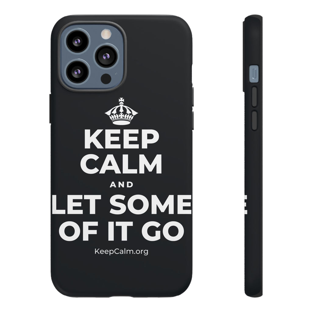 KEEP CALM AND LET SOME OF IT GO Phone Case (Dark)