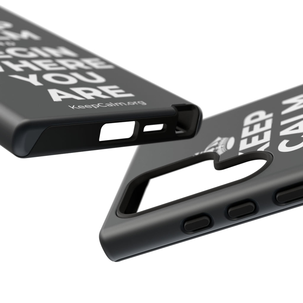 KEEP CALM AND BEGIN WHERE YOU ARE Phone Case (Dark)