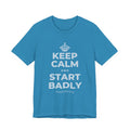 KEEP CALM AND START BADLY T-Shirt (White–Asphalt)