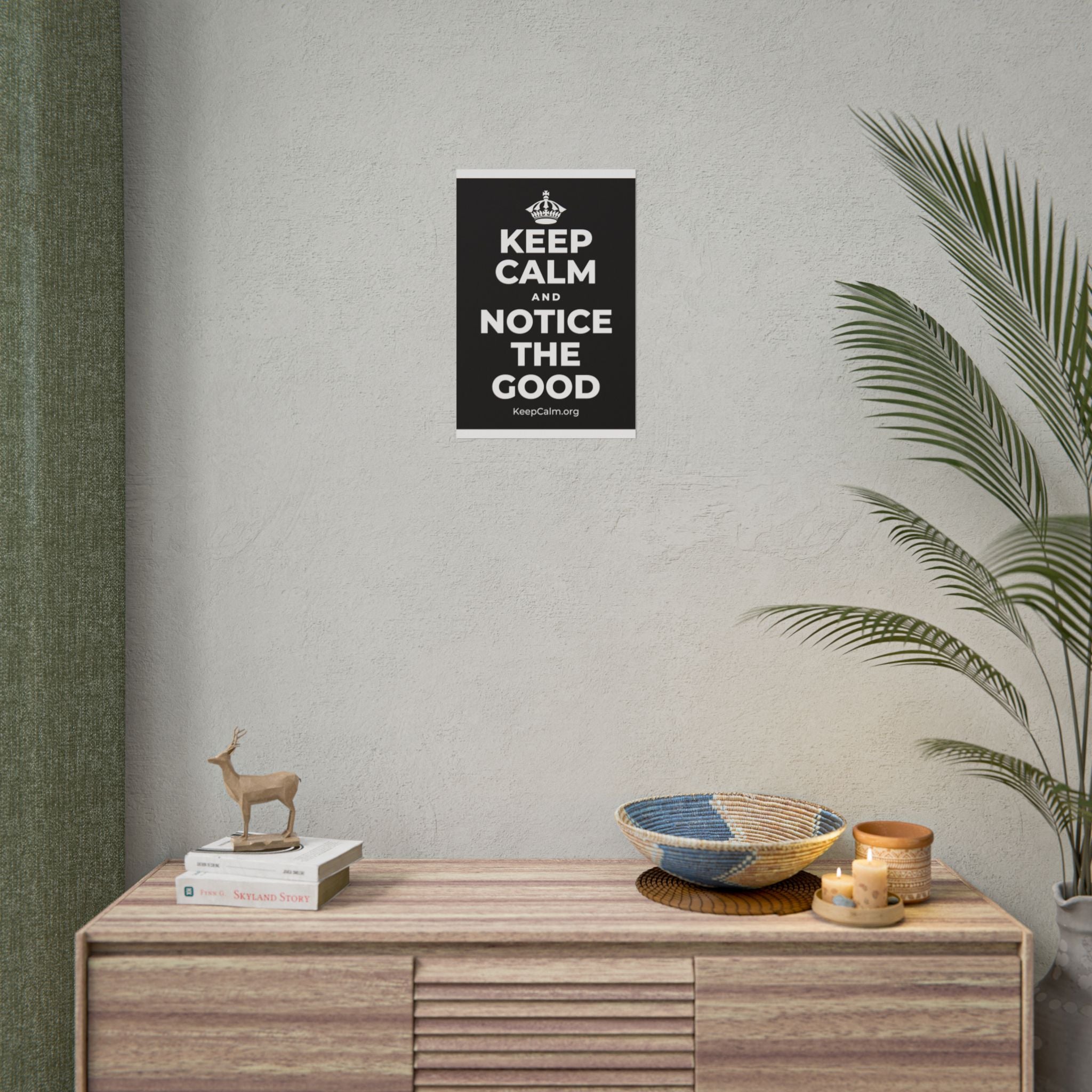 KEEP CALM AND NOTICE THE GOOD Poster
