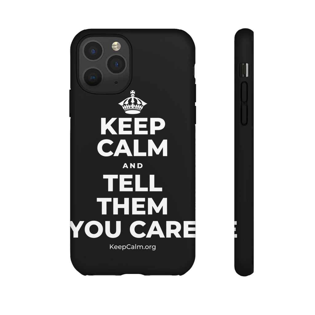 KEEP CALM AND TELL THEM YOU CARE Phone Case