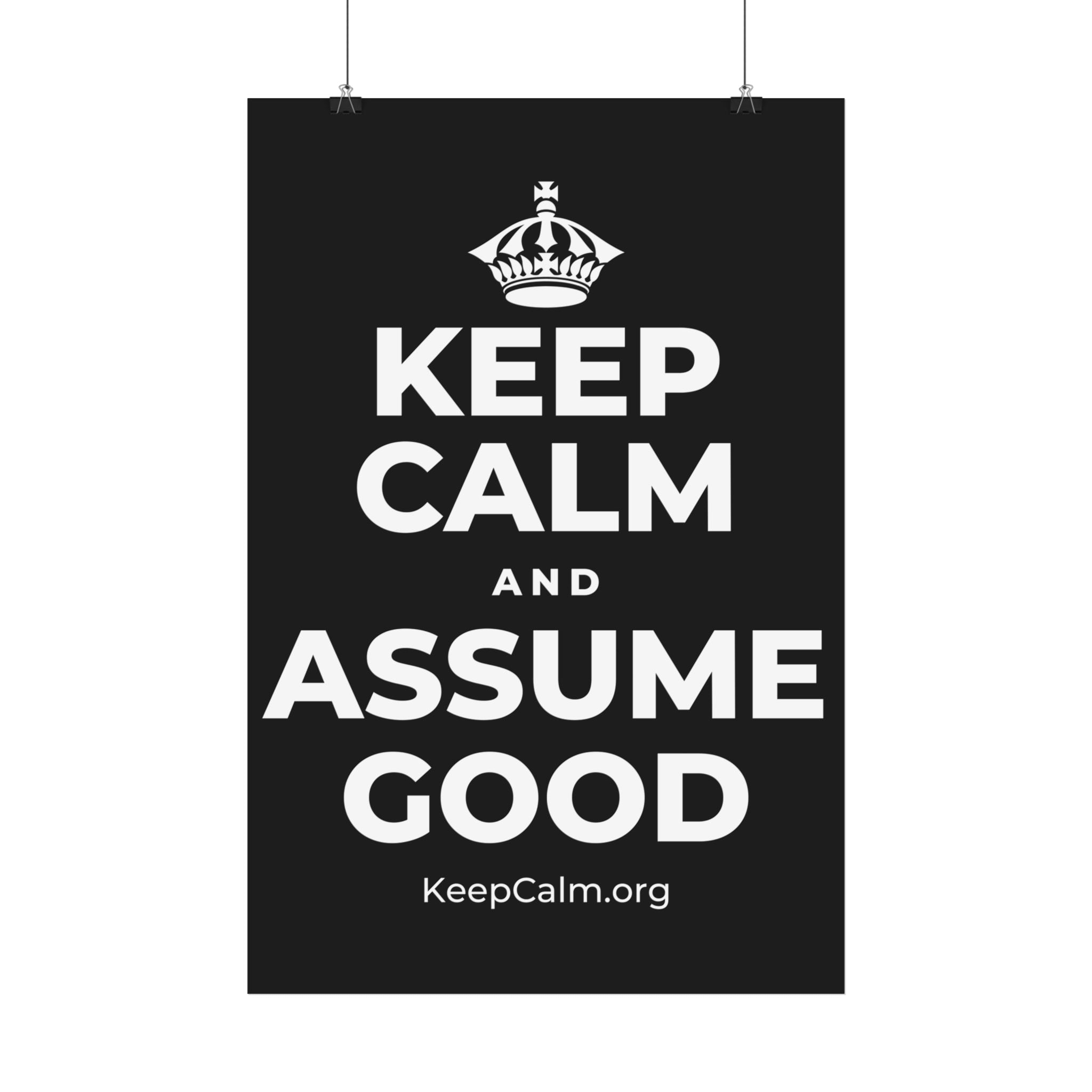 KEEP CALM AND ASSUME GOOD Satin Poster