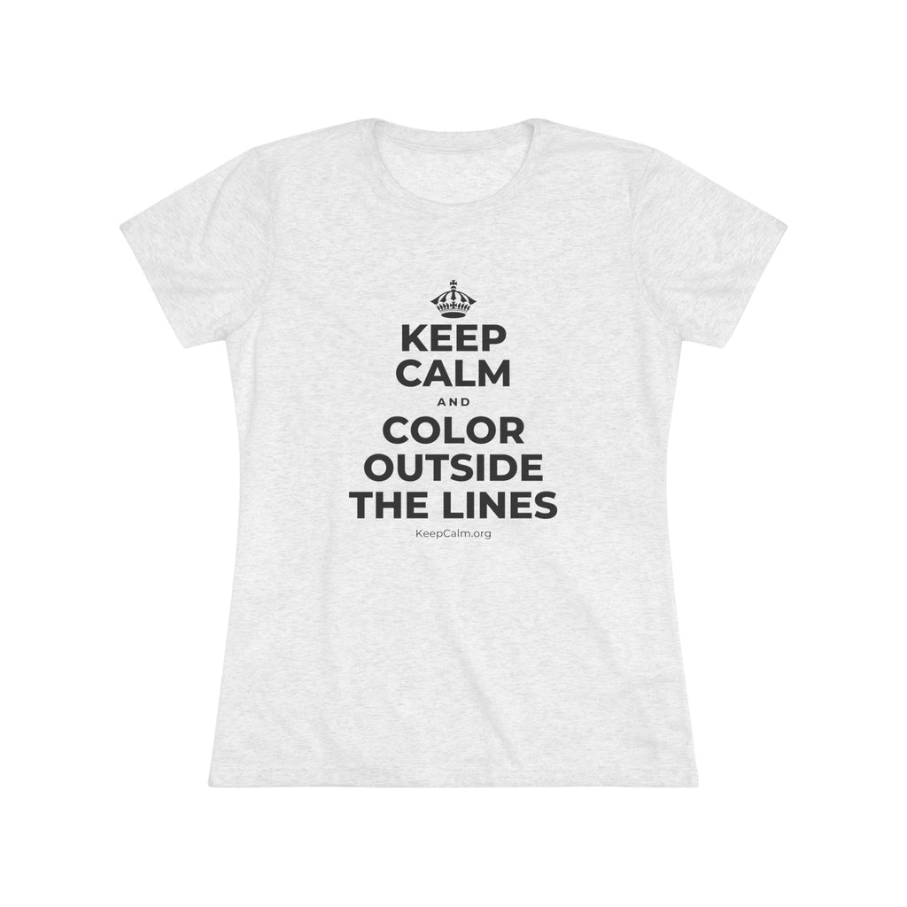 KEEP CALM AND COLOR OUTSIDE THE LINES Women's Tri-Blend Tee