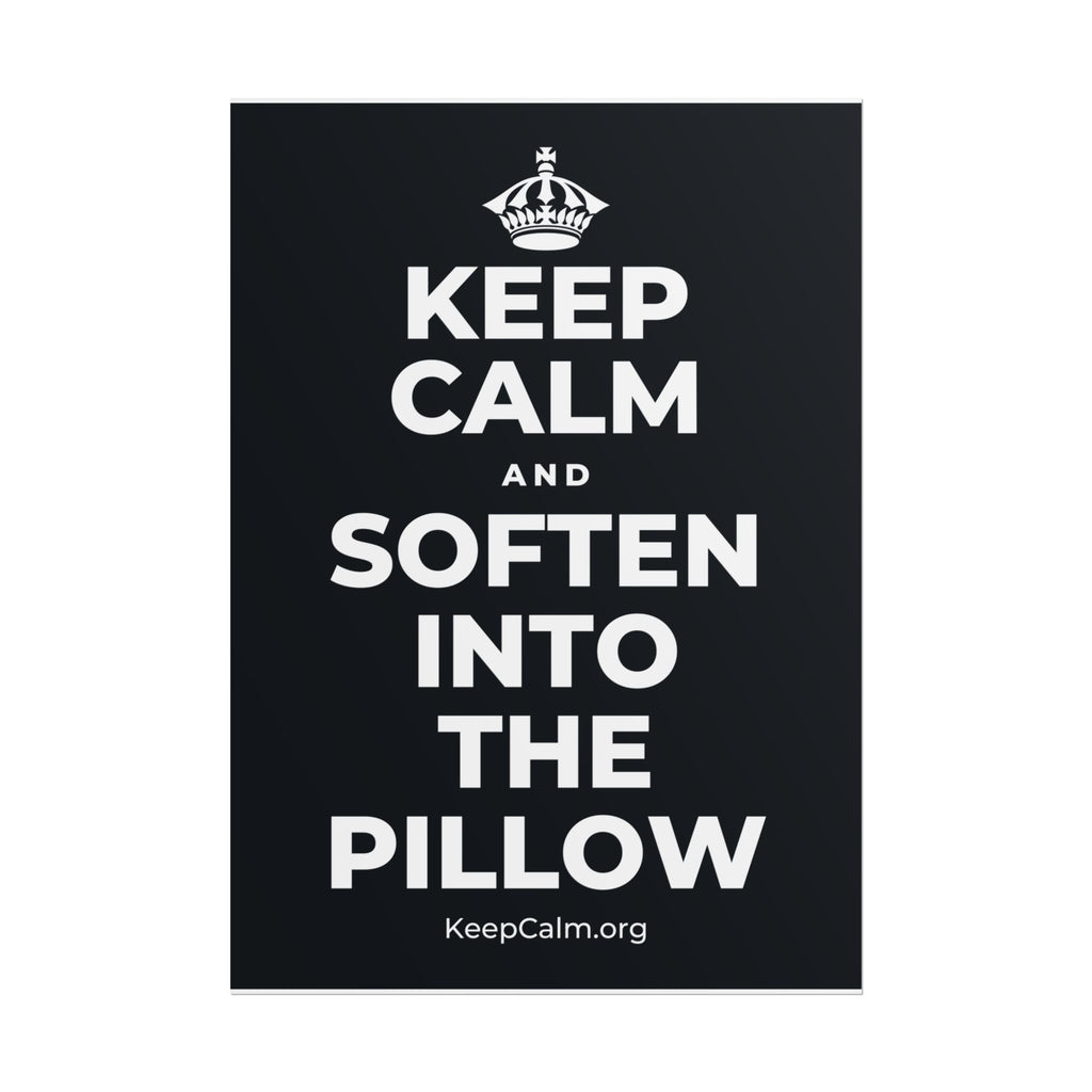KEEP CALM AND SOFTEN INTO THE PILLOW Poster (Dark)