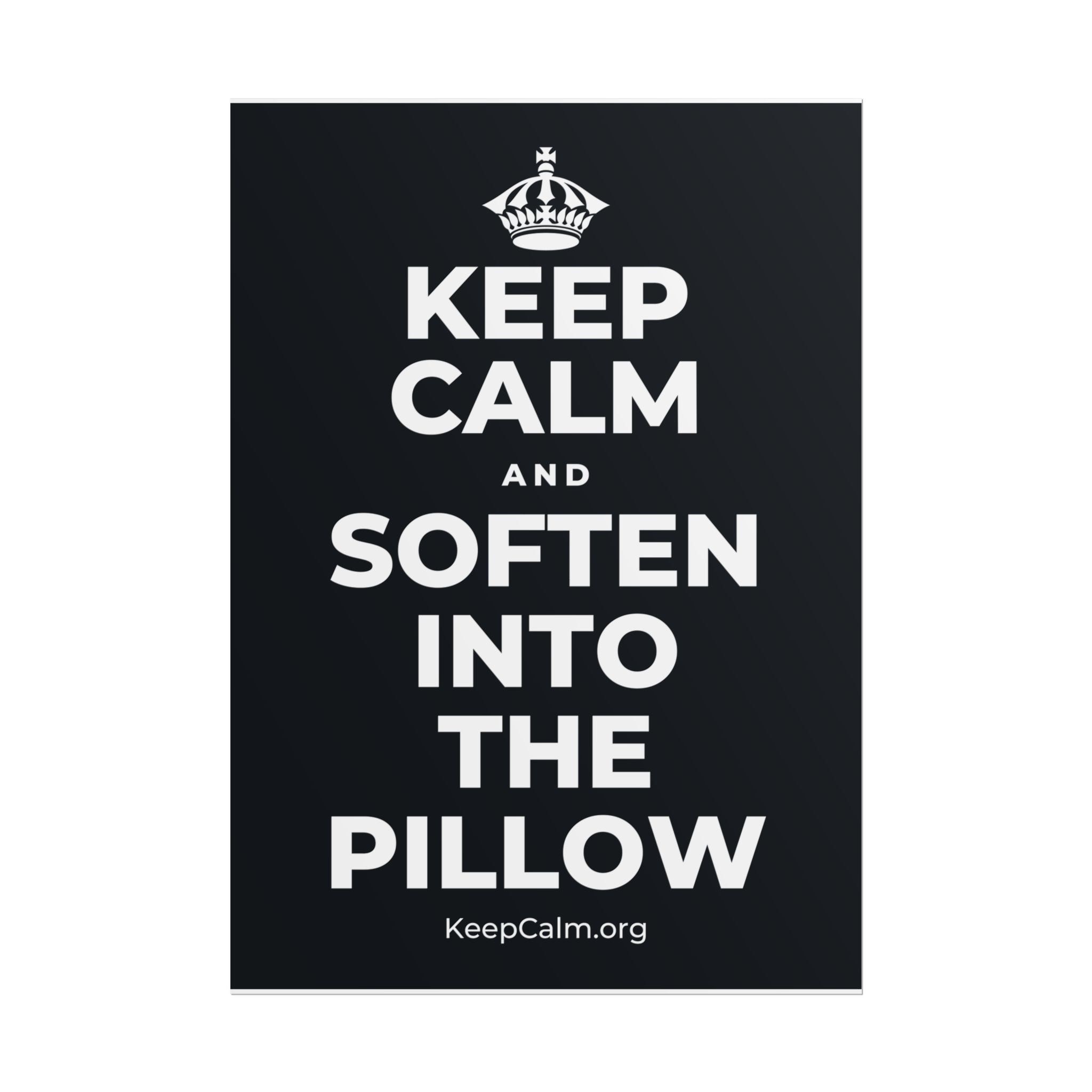 KEEP CALM AND SOFTEN INTO THE PILLOW Poster (Dark)