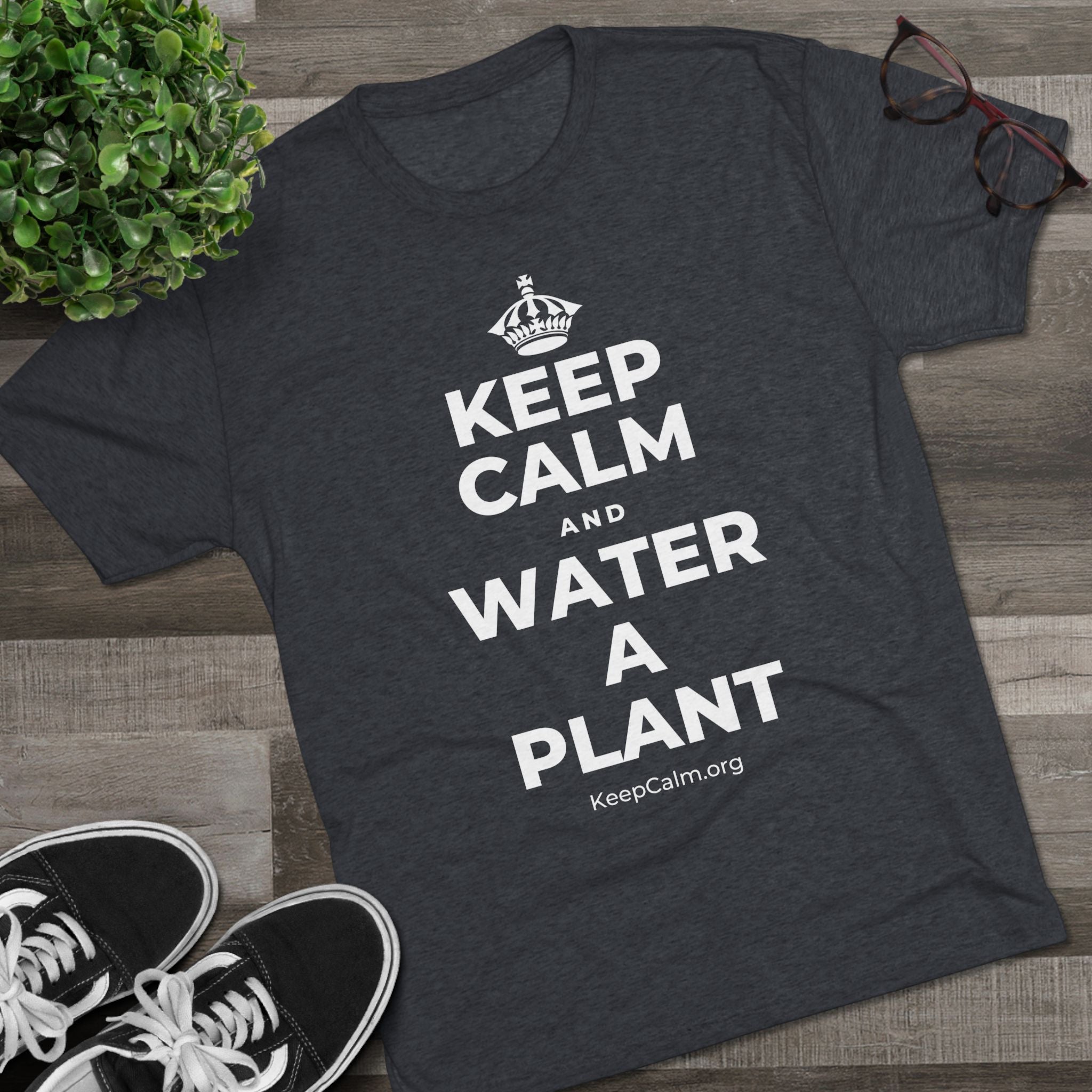 KEEP CALM AND WATER A PLANT Tri-Blend Tee