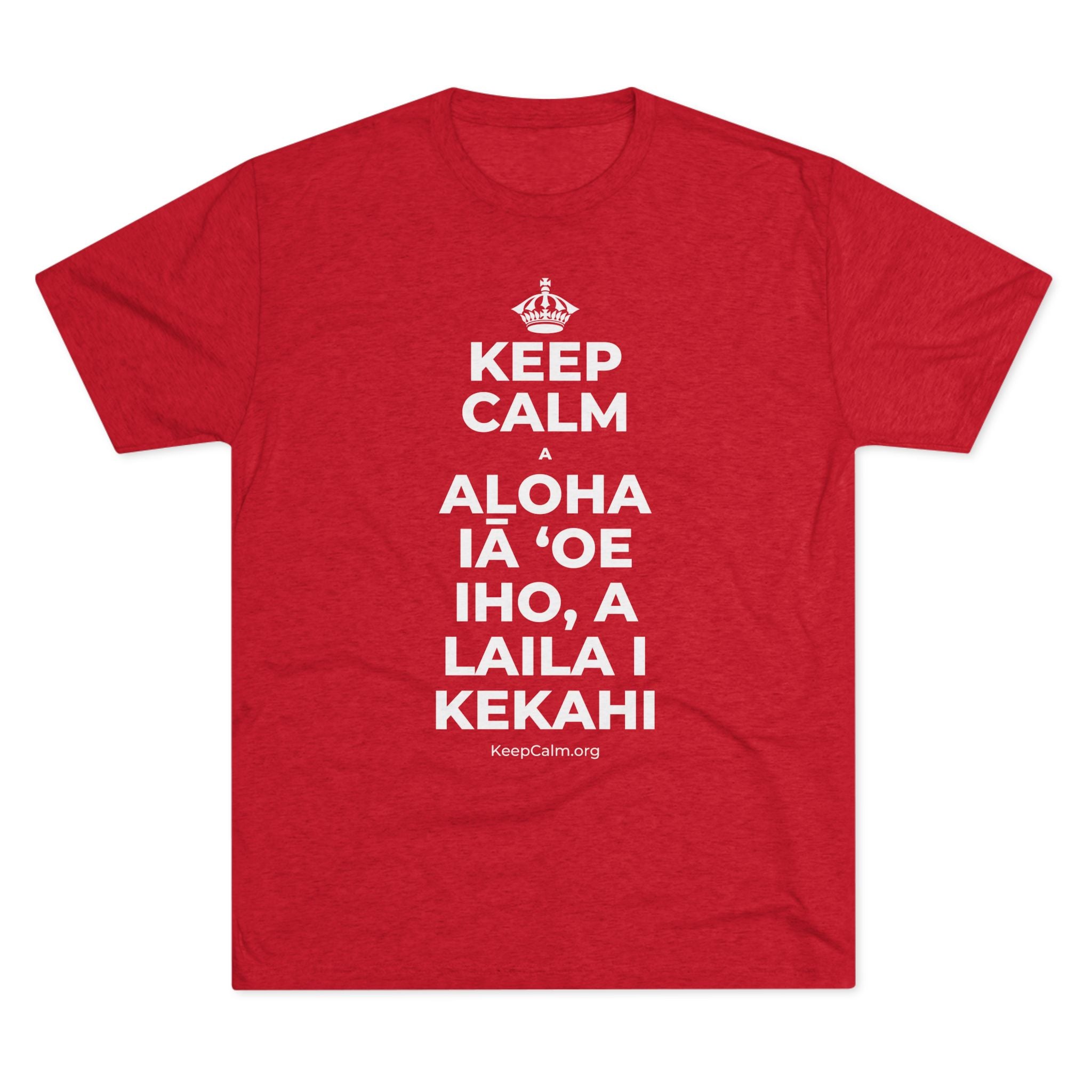KEEP CALM A ALOHA IĀ ʻOE IHO, A LAILA I KEKAHI Tri-Blend Tee