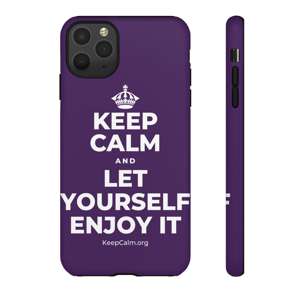 KEEP CALM AND LET YOURSELF ENJOY IT Phone Case
