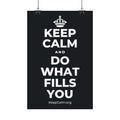 KEEP CALM AND DO WHAT FILLS YOU Satin Poster (Dark)