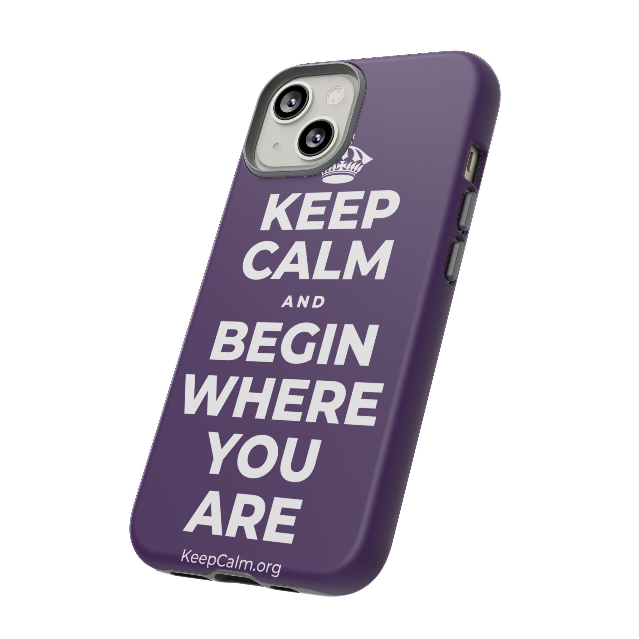 KEEP CALM AND BEGIN WHERE YOU ARE Phone Case