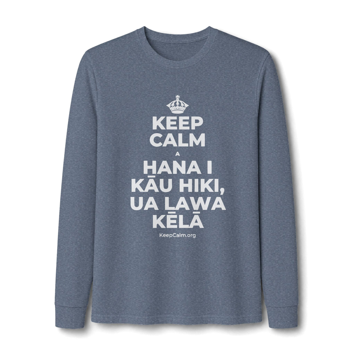 KEEP CALM A HANA I KĀU HIKI, UA LAWA KĒLĀ Long Sleeve Tee