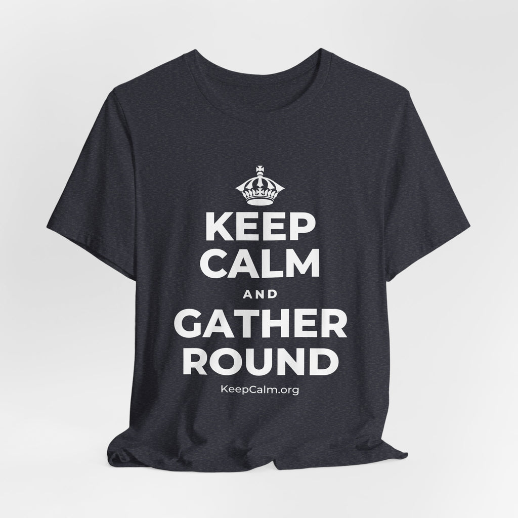 KEEP CALM AND GATHER ROUND T-Shirt (White–Asphalt)