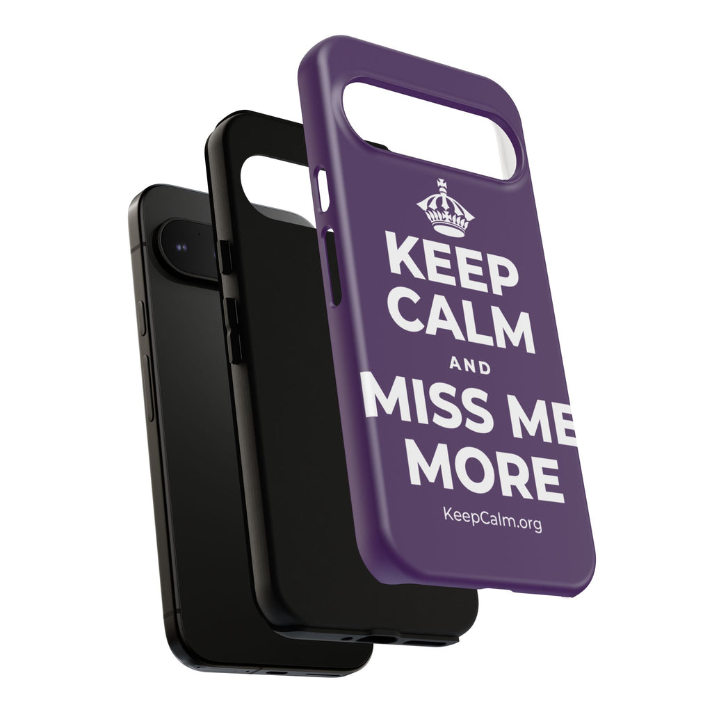 KEEP CALM AND MISS ME MORE Phone Case