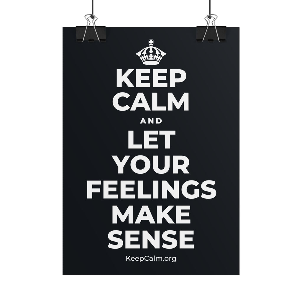 KEEP CALM AND LET YOUR FEELINGS MAKE SENSE Poster (Dark)