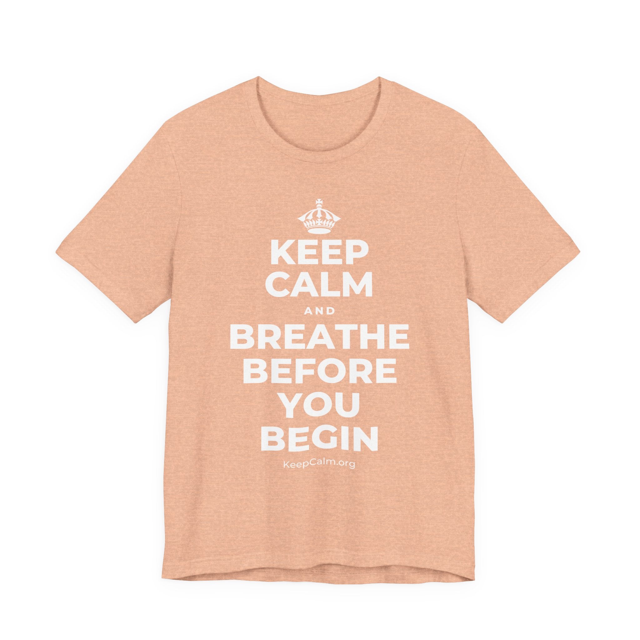 KEEP CALM AND BREATHE BEFORE YOU BEGIN T-Shirt (Soft Cream–Heather Mauve)