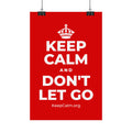 KEEP CALM AND DON'T LET GO Satin Poster