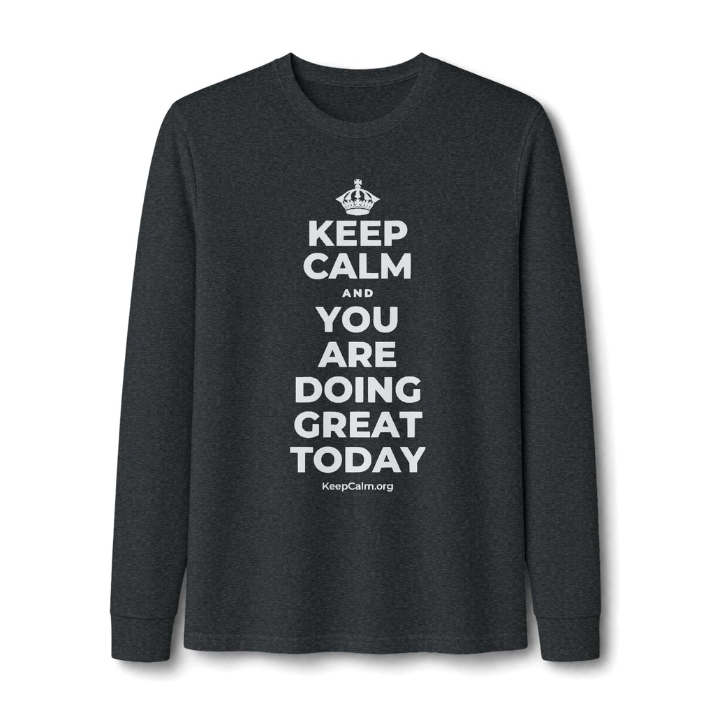 KEEP CALM AND YOU ARE DOING GREAT TODAY Long Sleeve Tee