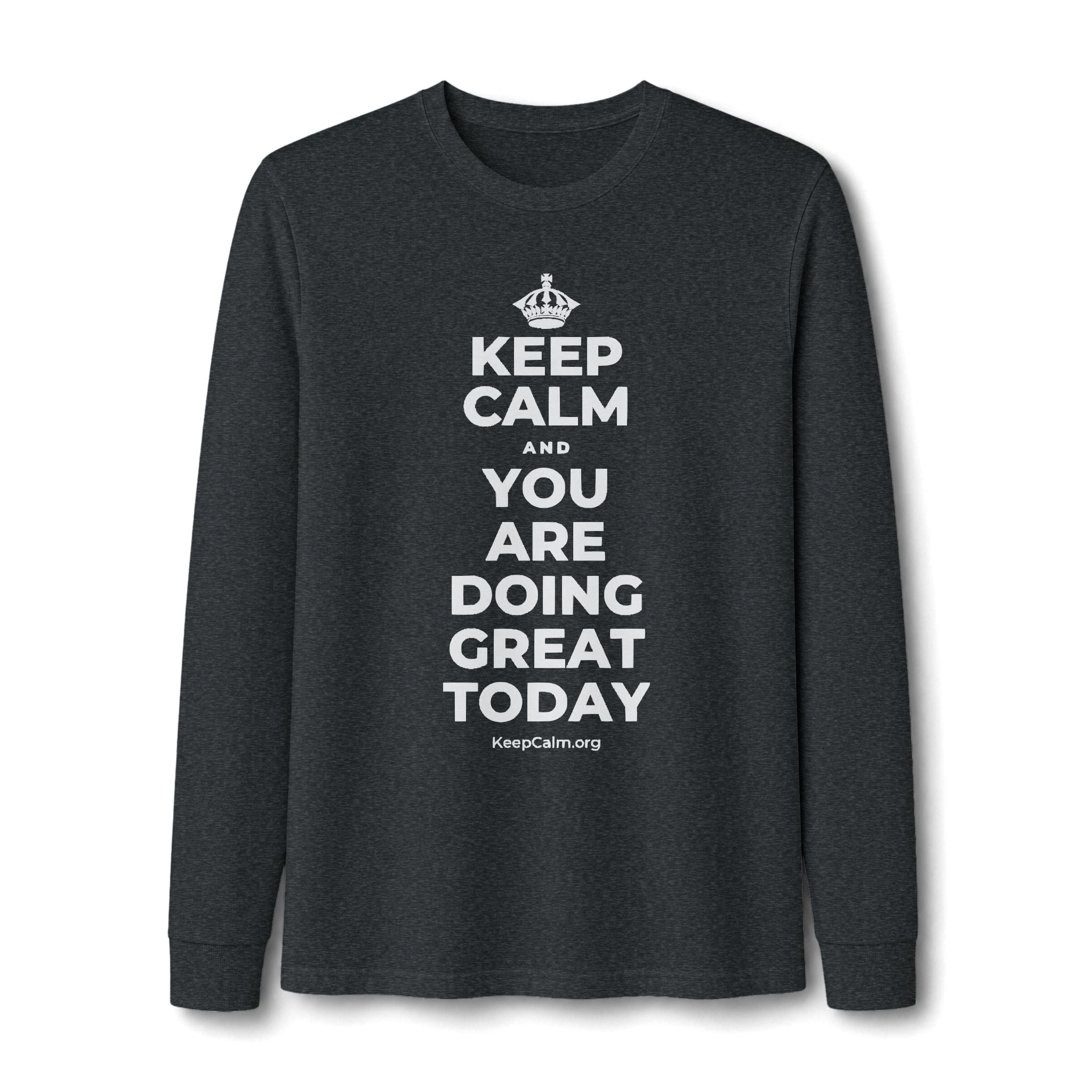 KEEP CALM AND YOU ARE DOING GREAT TODAY Long Sleeve Tee