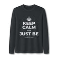 KEEP CALM AND JUST BE Long Sleeve Tee
